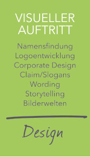 Visueller Auftritt: Namensfindung, Logoentwicklung, Corporate Design, Claim/Slogans, Wording, Storytelling, Bilderwelten = Design